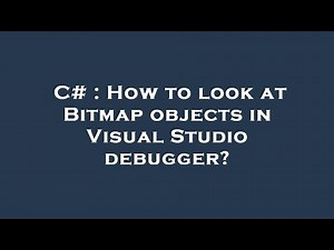 C# : How to look at Bitmap objects in Visual Studio debugger?