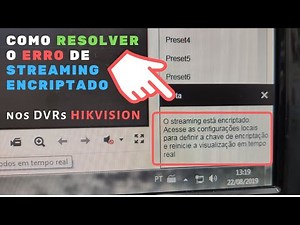 Erro Streaming Encriptado nos DVRs Hikvision - Como resolver