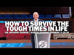 How to Survive the Tough Times in Life | Dr. Anthony George | Sunday Evening Sermon