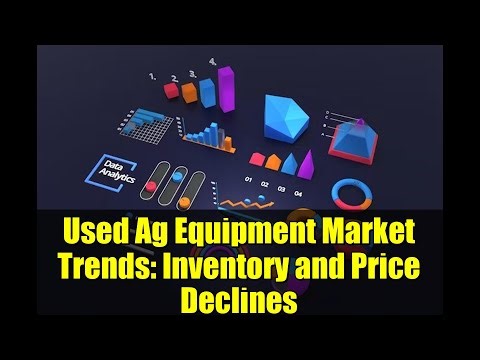 Used Ag Equipment Market Trends: Inventory and Price Declines