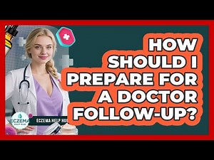 How Should I Prepare For A Doctor Follow-Up?