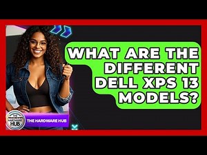 What Are The Different Dell XPS 13 Models? - The Hardware Hub