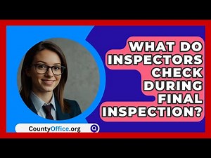 What Do Inspectors Check During Final Inspection? - CountyOffice.org