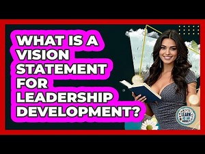 What Is A Vision Statement For Leadership Development? - Learn As An Adult