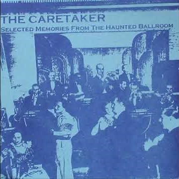 The Caretaker - Selected Memories From The Haunted Ballroom | In days of old