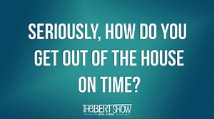 A question for the people who are always punctual...how the heck do y'all get out of the house on time?! --- Listen to more Bert Show for free on our podcast! thebertshow.com/podcast | The Bert Show