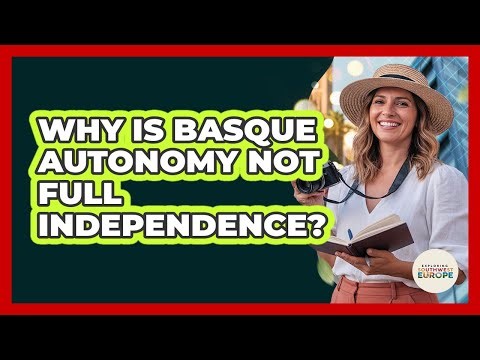 Why Is Basque Autonomy Not Full Independence? - Exploring Southwest Europe