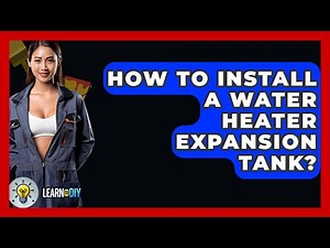 How To Install A Water Heater Expansion Tank? - LearnToDIY360.com