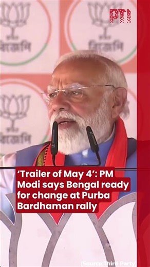 ‘Trailer of May 4’: PM Modi says Bengal ready for change at Purba Bardhaman rally