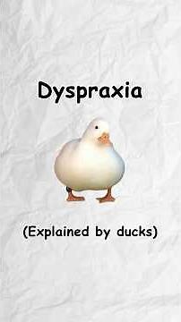Dyspraxia (explained by ducks)