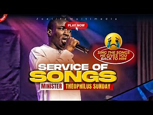 SERVICE OF SONGS 🔥 - THEOPHILUS SUNDAY CHANTS, WORSHIP & PRAYER TIMES
