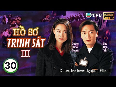 TVB lồng tiếng Hồ Sơ Trinh Sát III (Detective Investigation Files III) 30/40 | Đào Đại Vũ | 1997