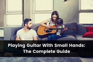Playing Guitar With Small Hands (11 Actionable Tips) (2026)