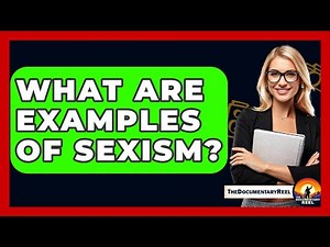 What Are Examples Of Sexism? - The Documentary Reel