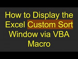 How to Display the Excel Custom Sort Window via VBA Macro