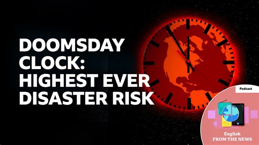 BBC Learning English - Learning English from the News / Doomsday Clock: Highest ever disaster risk