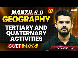 CUET 2026 Geography | Tertiary and Quaternary Activities in One Shot | MANZIL 5.0