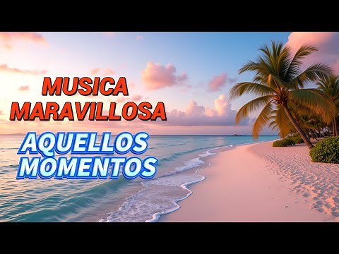 La mejor Música Instrumental alegre para bailar, revivir y sonreír | Aquellos momentos