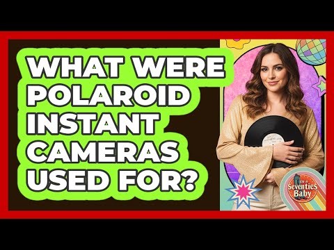 What Were Polaroid Instant Cameras Used For?