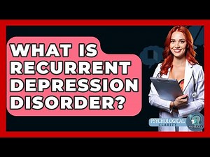 What Is Recurrent Depression Disorder? - Psychological Clarity