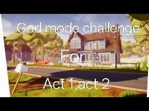 Hello neighbor God mode challenge for act 1,act 2 mod menu