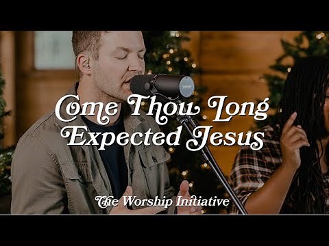 Come Thou Long Expected Jesus (Live) |The Worship Initiative feat. Aaron Williams & John Marc Kohl