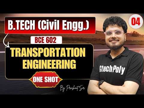 🔥Transportation Engineering Part-04 | B.TECH (C.E. 6th Sem) | ONE SHOT