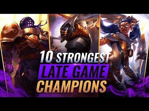 10 STRONGEST LATE GAME CHAMPIONS in League of Legends - Season 11