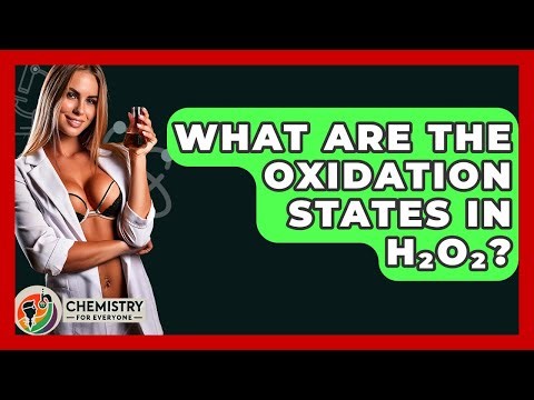 What Are The Oxidation States In H₂O₂? - Chemistry For Everyone