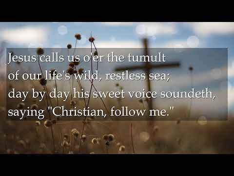 Jesus Calls Us, o’er the tumult