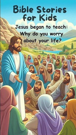 Jesus Teaches Don’t Worry, God Will Provide Matthew 6:25-34 #biblestoriesforkids #kidsbiblestories
