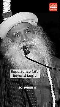 Experience Life Beyond Logic | Sadhguru