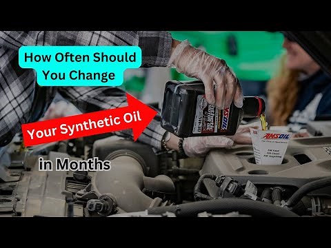 How Often Should You Change Your Synthetic Oil in Months