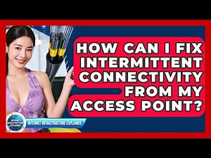How Can I Fix Intermittent Connectivity From My Access Point? - Internet Infrastructure Explained
