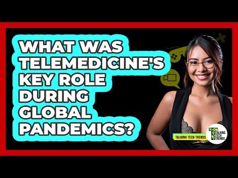 What Was Telemedicine's Key Role During Global Pandemics? - Talking Tech Trends