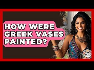How Were Greek Vases Painted? - Art Across Cultures