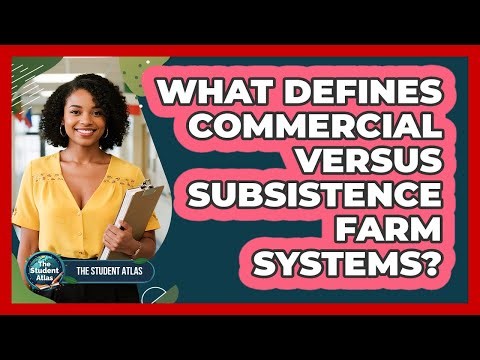What Defines Commercial Versus Subsistence Farm Systems?