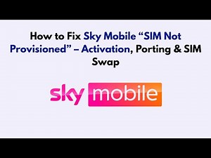 How to Fix Sky Mobile “SIM Not Provisioned” – Activation, Porting & SIM Swap