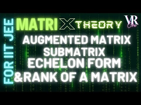 Augmented Matrix, Submatrix , Echelon form and Rank of a Matrix | JEE Advanced