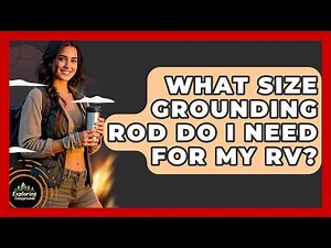 What Size Grounding Rod Do I Need For My RV? - Exploring Campgrounds