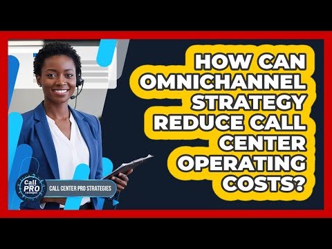 How Can Omnichannel Strategy Reduce Call Center Operating Costs?