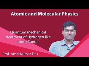 Lecture-37 : Quantum Mechanical treatment of Hydrogen like atom (Contd.) Video Lecture | Atomic and Molecular Physics for GATE - GATE Physics