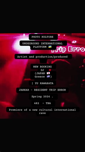 PHOTO KULTURE UNDEGROUND INTERNATIONAL PLATFORM 🇺🇦 Artist and production/produced NEW BOOKING DJ (JAPAN 🇯🇵 Greece 🇬🇷) | YU KAWABATA JAKKAR - RESIDENT TRIP ERROR Spring 2026 . 482 - TBA Premiere of a new cultural international rave #journale #photokulture #rave #undeground
