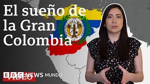 Cómo fue la Gran Colombia, la ambiciosa república que dio lugar a 4 países de América Latina - BBC News Mundo