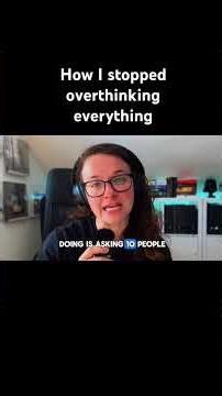 How I stopped overthinking everything