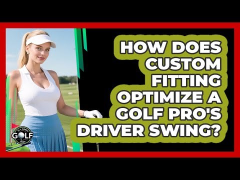 How Does Custom Fitting Optimize A Golf Pro's Driver Swing? - All About Golf Pros