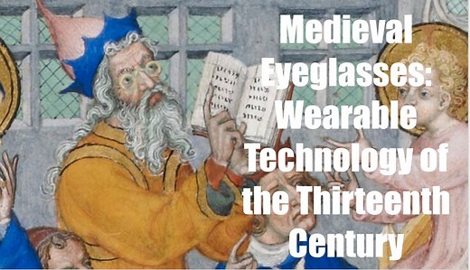 Medieval Eyeglasses: Wearable Technology of the Thirteenth Century - Medievalists.net