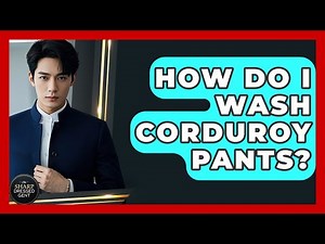 How Do I Wash Corduroy Pants? - The Sharp Dressed Gent