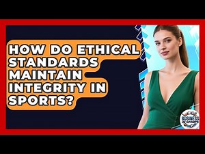 How Do Ethical Standards Maintain Integrity In Sports? - Business In Sports