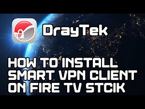 How to install DrayTek's Smart VPN client on FireStick / Fire TV / Fire TV Cube